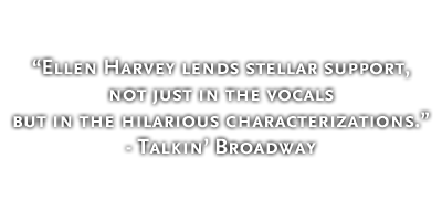 Ellen Harvey lends stellar support, not just in the vocals but in the hilarious characterizations. - Talkin' Broadway